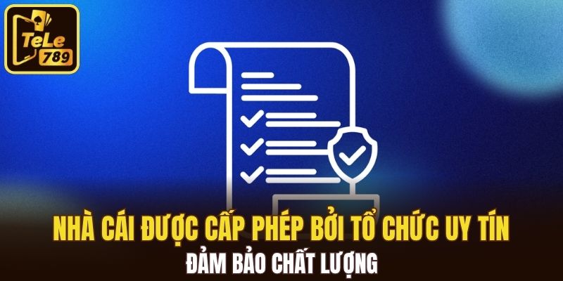 Nhà cái được cấp phép bởi tổ chức uy tín, đảm bảo chất lượng