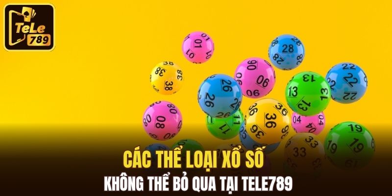 Các thể loại xổ số không thể bỏ qua tại Tele789