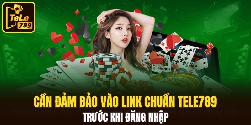 Cần đảm bảo vào link chuẩn Tele789 trước khi đăng nhập