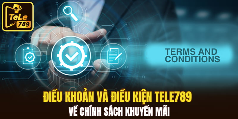 Điều khoản và điều kiện Tele789 về chính sách khuyến mãi