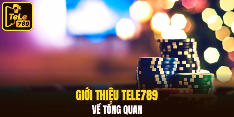 Giới thiệu Tele789 về tổng quan