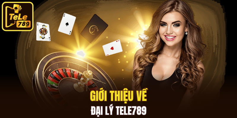 Giới thiệu về đại lý Tele789