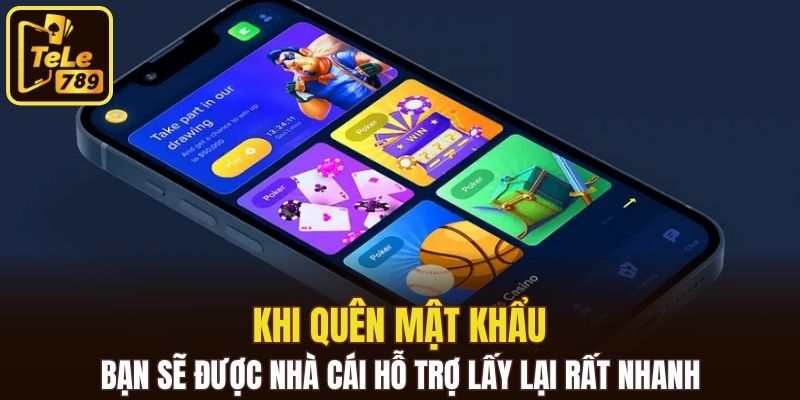 Khi quên mật khẩu, bạn sẽ được nhà cái hỗ trợ lấy lại rất nhanh