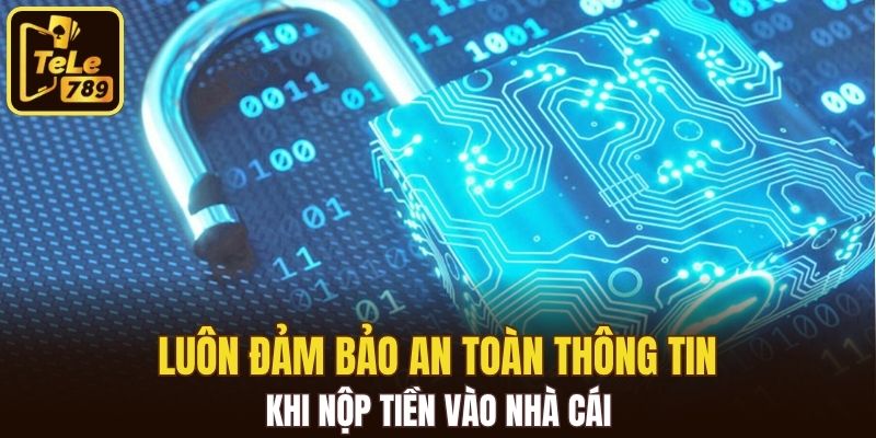 Luôn đảm bảo an toàn thông tin khi nộp tiền vào nhà cái