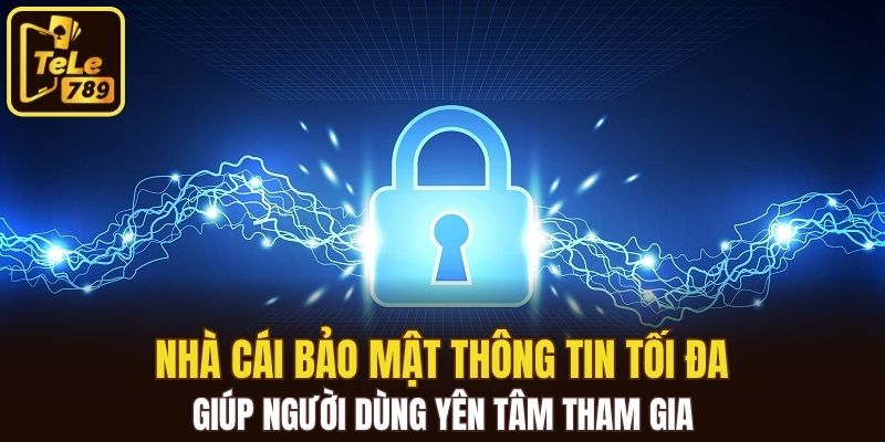 Nhà cái bảo mật thông tin tối đa giúp người dùng yên tâm tham gia